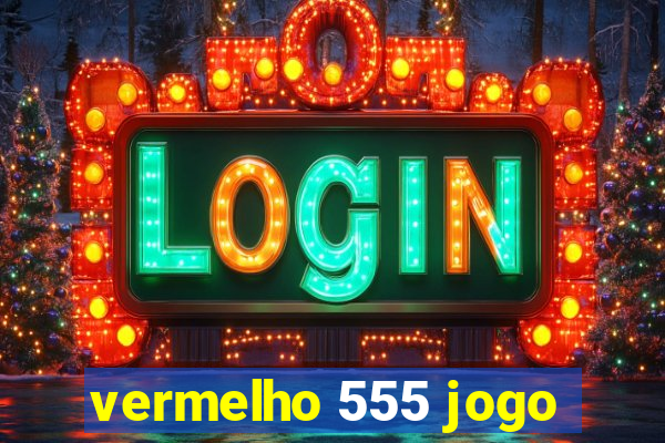 vermelho 555 jogo